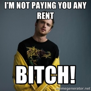 Im not paying you any rent bitch